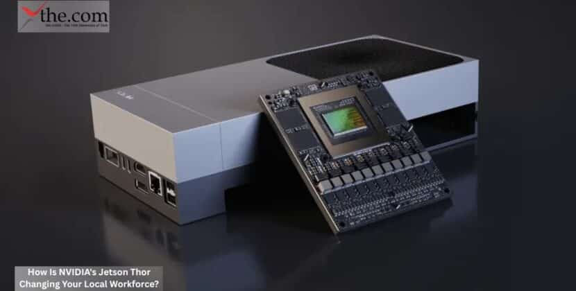 How Is NVIDIA’s Jetson Thor Changing Your Local Workforce?