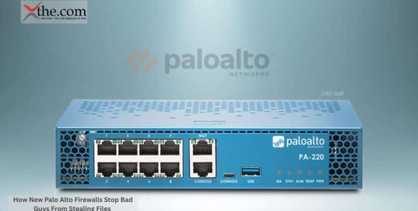 How New Palo Alto Firewalls Stop Bad Guys From Stealing Files