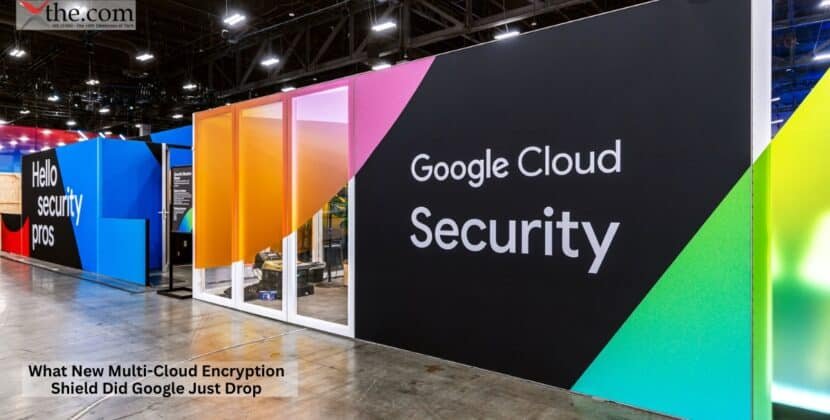 What New Multi-Cloud Encryption Shield Did Google Just Drop