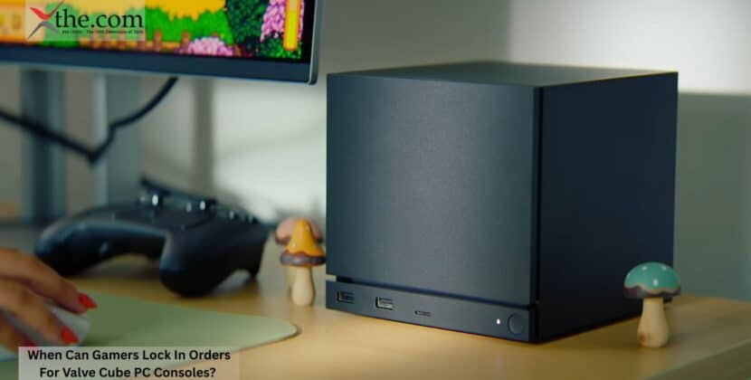 When Can Gamers Lock In Orders For Valve Cube PC Consoles?