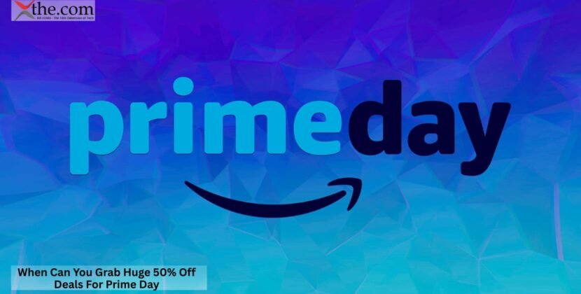 When Can You Grab Huge 50% Off Deals For Prime Day?