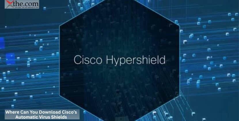 Where Can You Download Cisco’s Automatic Virus Shields?
