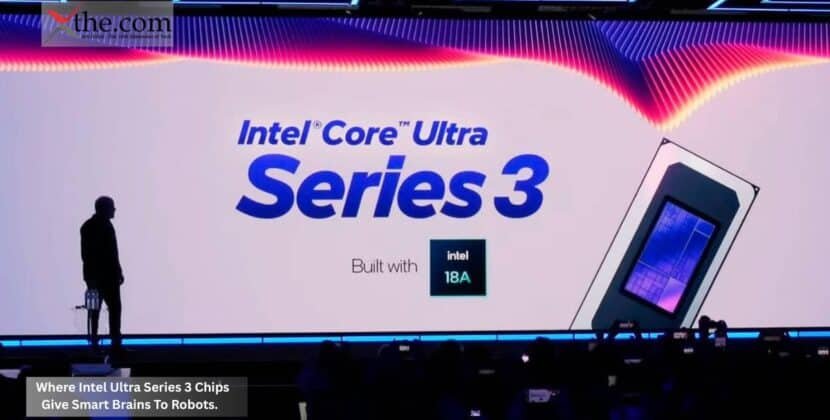 Where Intel Ultra Series 3 Chips Give Smart Brains To Robots.