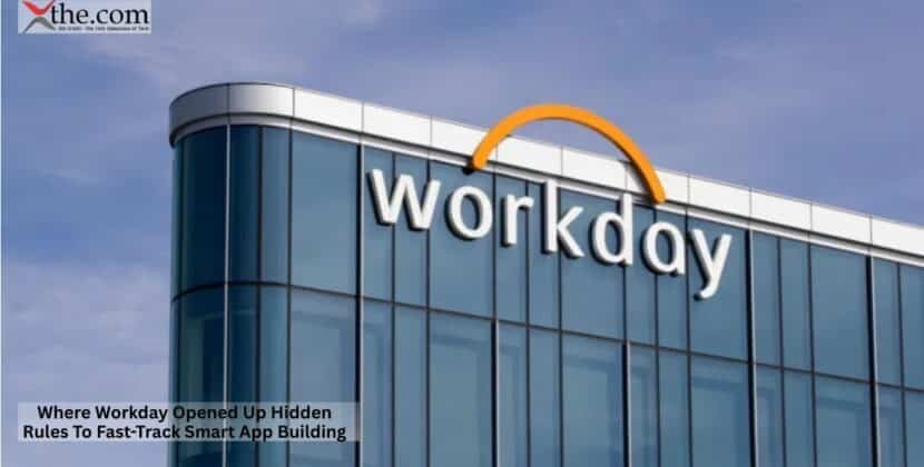 Where Workday Opened Up Hidden Rules To Fast-Track Smart App Building