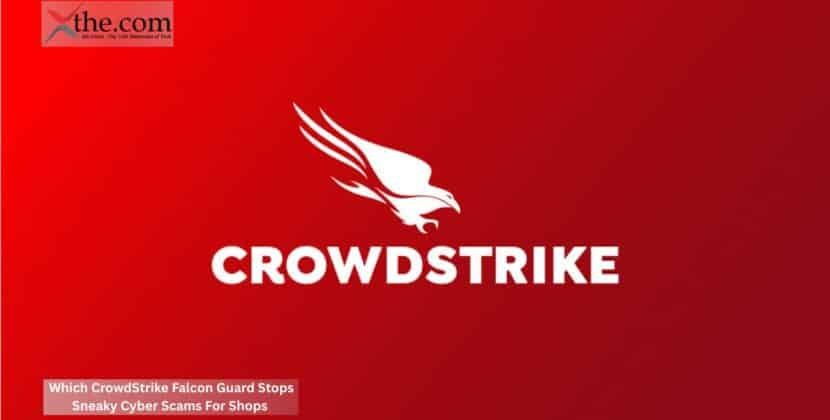Which CrowdStrike Falcon Guard Stops Sneaky Cyber Scams For Shops
