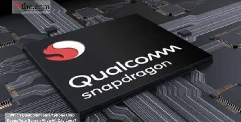 Which Qualcomm Smartphone Chip Keeps Your Screen Alive All Day Long?