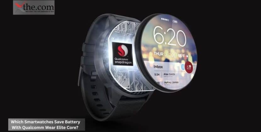 Which Smartwatches Save Battery With Qualcomm Wear Elite Core?