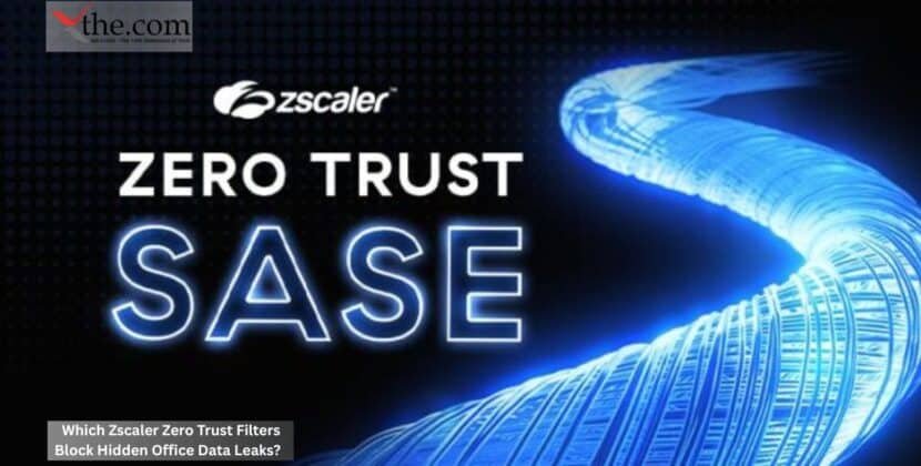 Which Zscaler Zero Trust Filters Block Hidden Office Data Leaks?