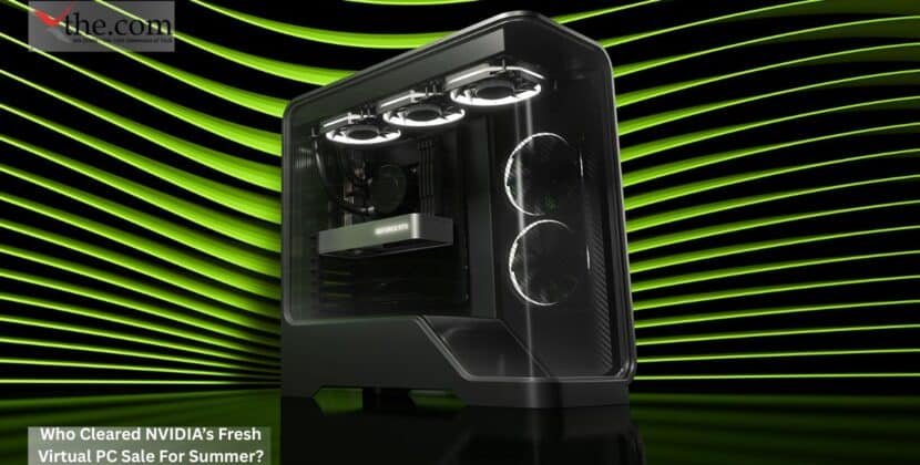 Who Cleared NVIDIA’s Fresh Virtual PC Sale For Summer?