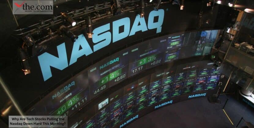 Why Are Tech Stocks Pulling the Nasdaq Down Hard This Morning?