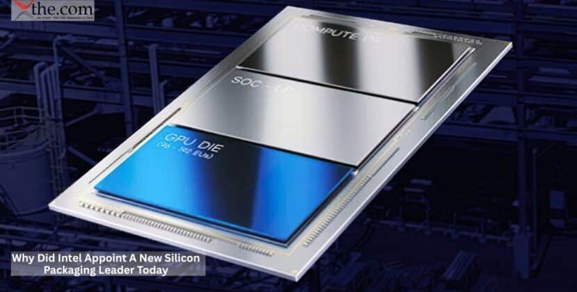 Why Did Intel Appoint A New Silicon Packaging Leader Today?