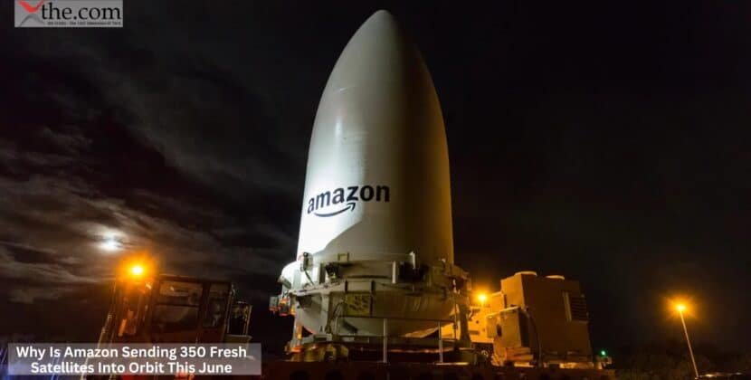 Why Is Amazon Sending 350 Fresh Satellites Into Orbit This June?