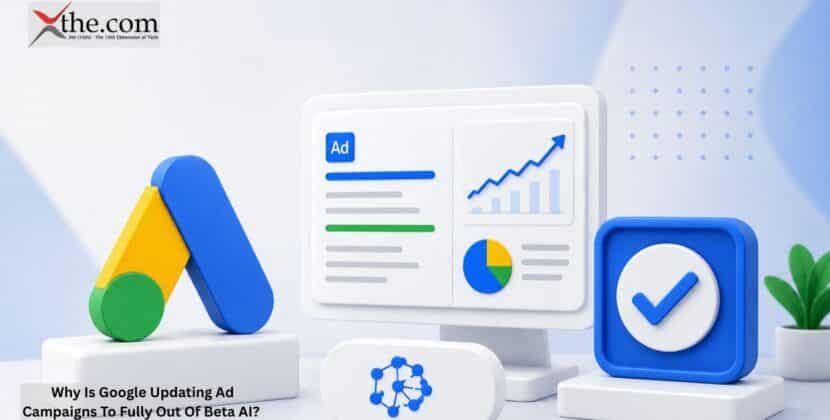 Why Is Google Updating Ad Campaigns To Fully Out Of Beta AI?