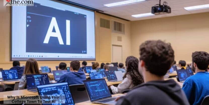 Why Is Microsoft Using Your College Town To Test AI?