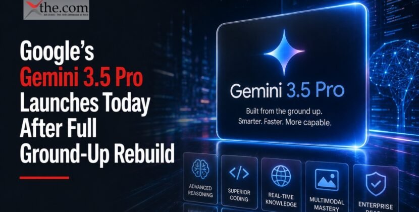 Google’s Gemini 3.5 Pro Launches Today After Full Ground-Up Rebuild