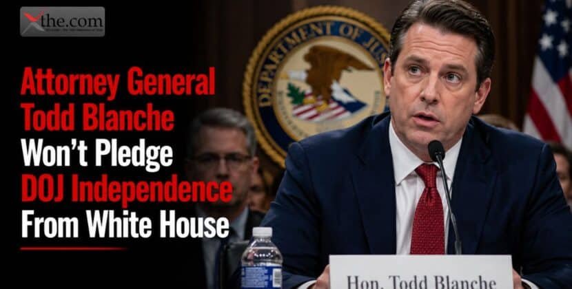 Attorney General Todd Blanche Won’t Pledge DOJ Independence From White House