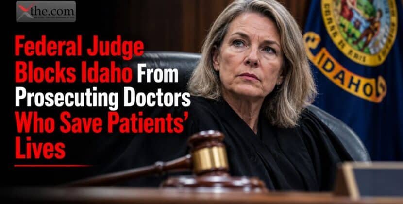 Federal Judge Blocks Idaho From Prosecuting Doctors Who Save Patients’ Lives