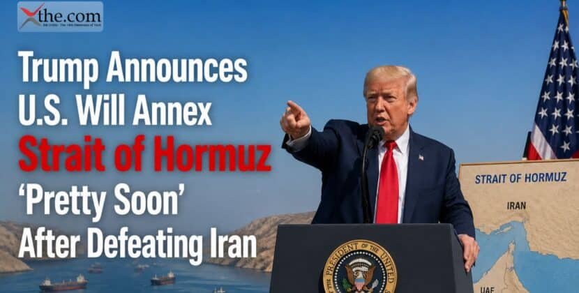 Trump Announces U.S. Will Annex Strait of Hormuz ‘Pretty Soon’ After Defeating Iran